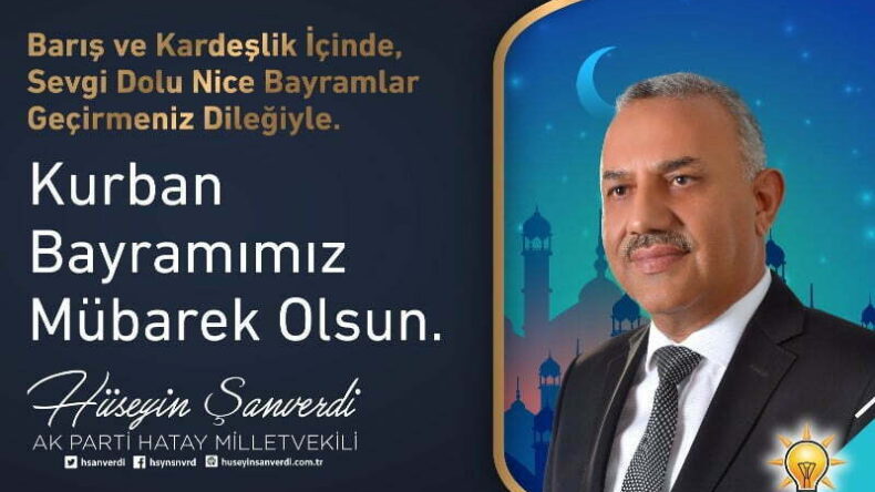 AK Parti Hatay Milletvekili Hüseyin Şanverdi’nin Kurban Bayramı kutlama mesajı
