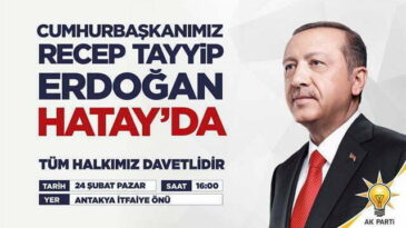 CUMHURBAŞKANI  RECEP TAYYİP ERDOĞAN  HATAY’ A GELİYOR