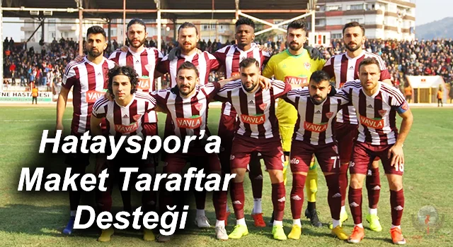 Hatayspor’a Maket Taraftar Desteği